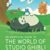 Lastenkirjat Hachette Children's Group | Unofficial Guide To The World Of Studio Ghibli, An