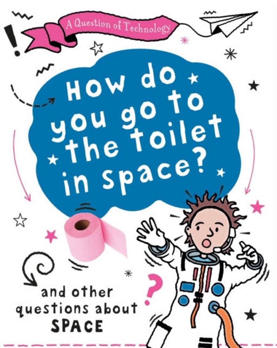 Lastenkirjat Hachette Children's Group | Question Of Technology: How Do You Go To Toilet In Space?, A